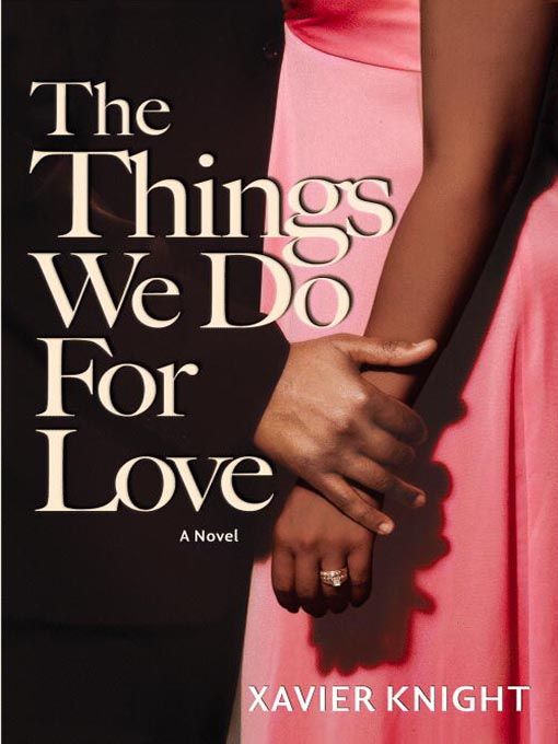 Title details for The Things We Do for Love by Xavier Knight - Available